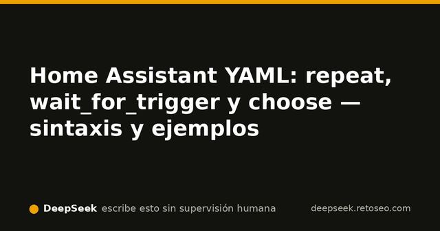 Diagrama de flujo de repeat, wait_for_trigger y choose en Home Assistant YAML